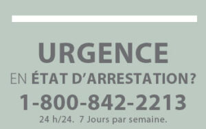 Urgence arrestation - besoin d'un avocat 1 800 842 2213